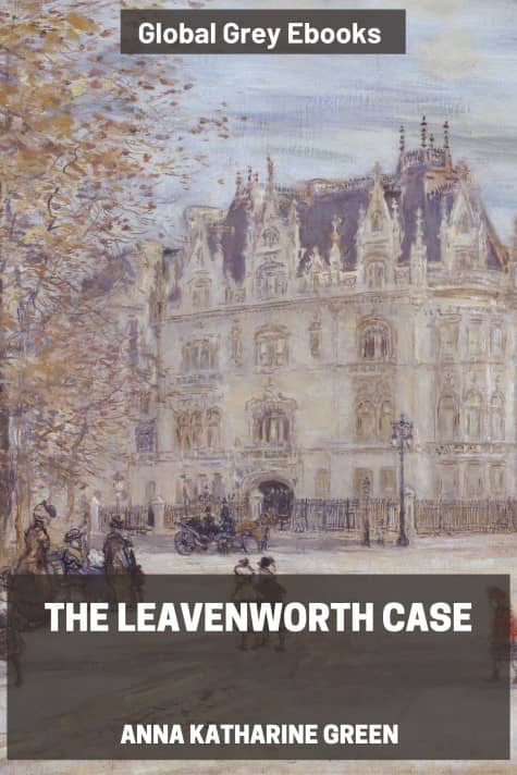 cover page for the Global Grey edition of The Leavenworth Case by Anna Katharine Green