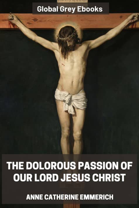 cover page for the Global Grey edition of The Dolorous Passion of Our Lord Jesus Christ by Anne Catherine Emmerich