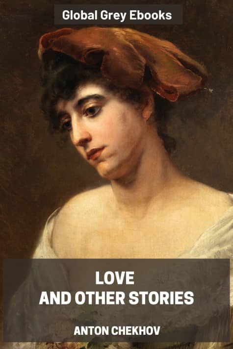 Love and Other Stories, by Anton Chekhov - click to see full size image