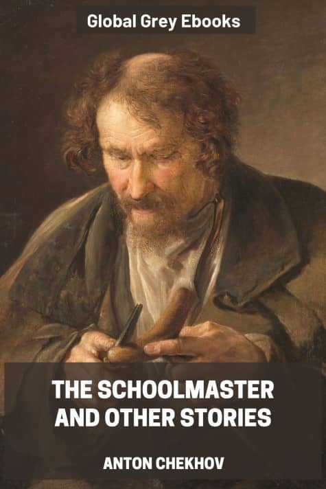 The Schoolmaster and Other Stories, by Anton Chekhov - click to see full size image