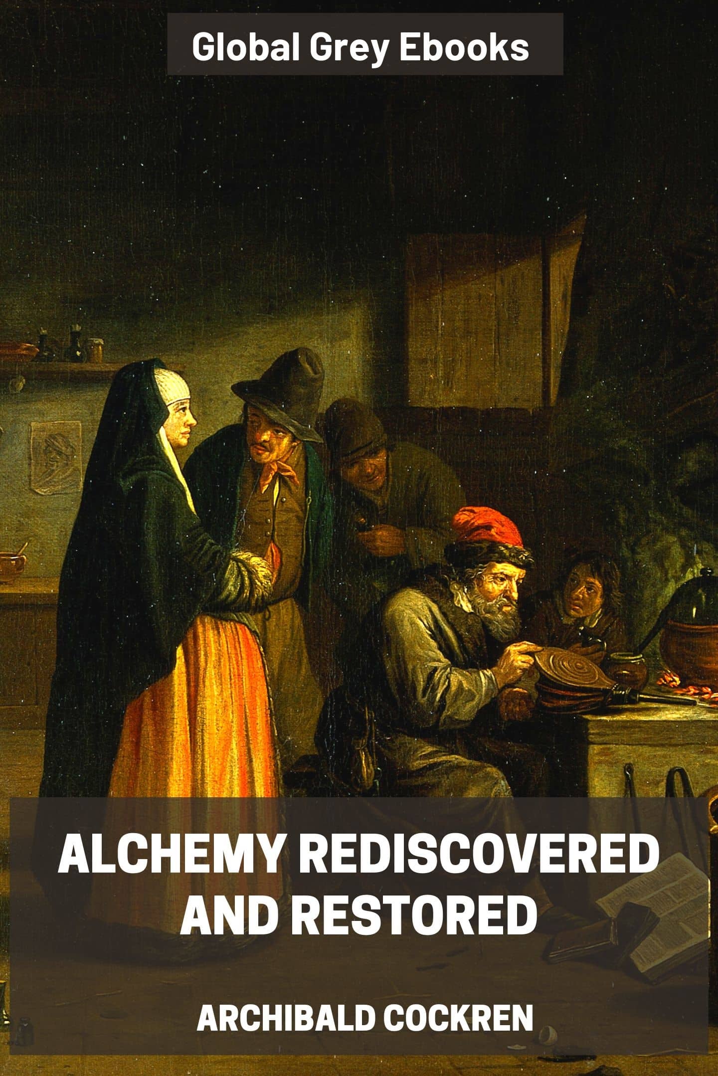 Alchemy Rediscovered and Restored by Archibald Cockren - Free ebook ...