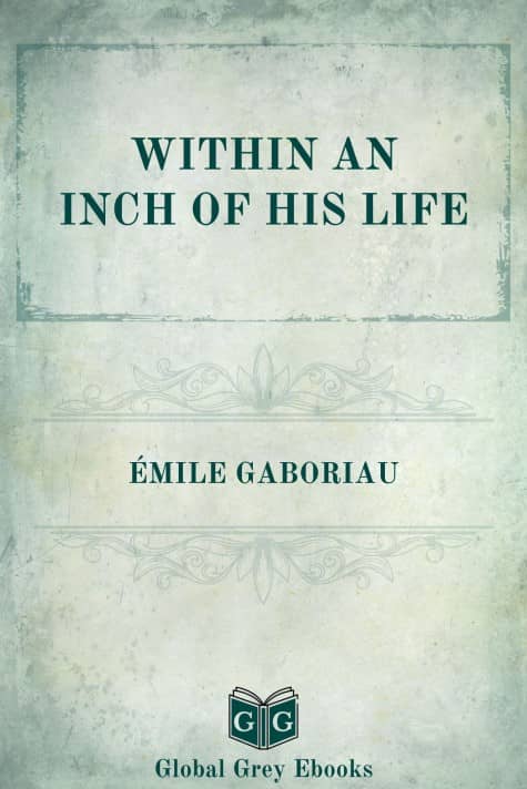 Cover for the Global Grey edition of Within an Inch of His Life by Émile Gaboriau