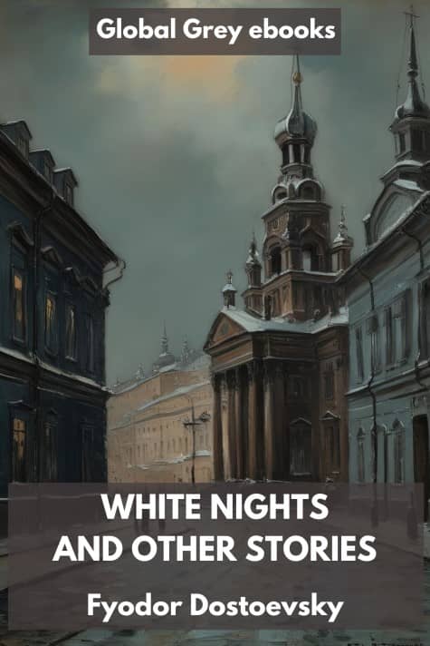 cover page for the Global Grey edition of White Nights and Other Stories by Fyodor Dostoevsky