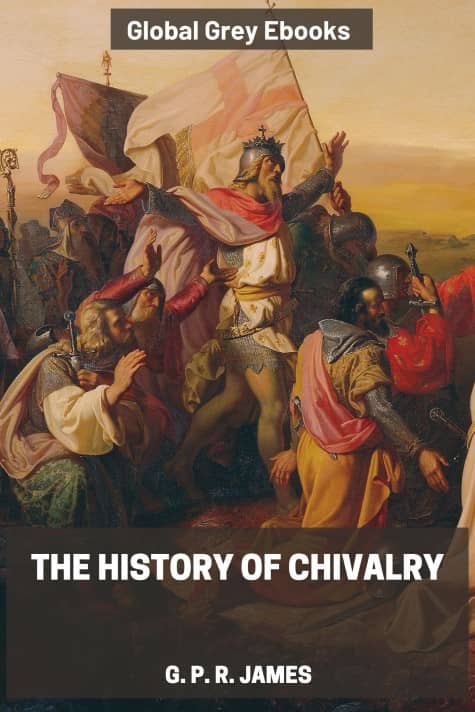 cover page for the Global Grey edition of The History of Chivalry by G. P. R. James