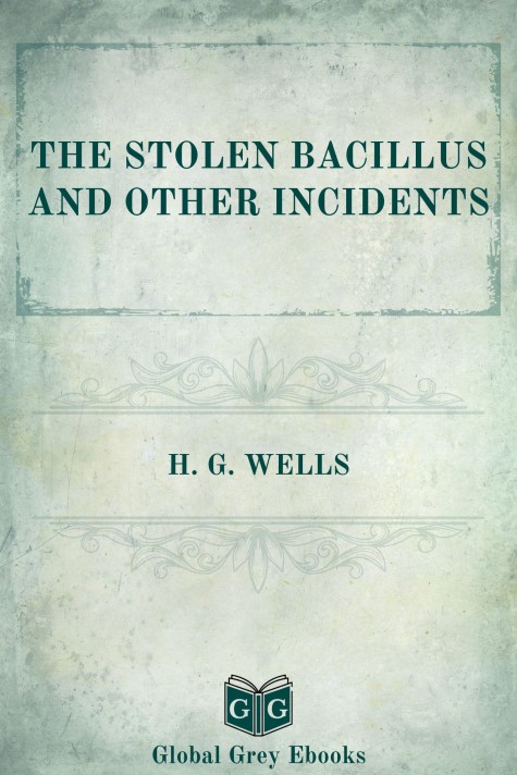 cover page for the Global Grey edition of The Stolen Bacillus and Other Incidents by H. G. Wells