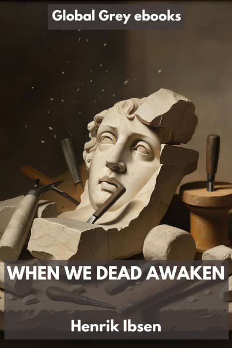 When We Dead Awaken, by Henrik Ibsen - click to see full size image