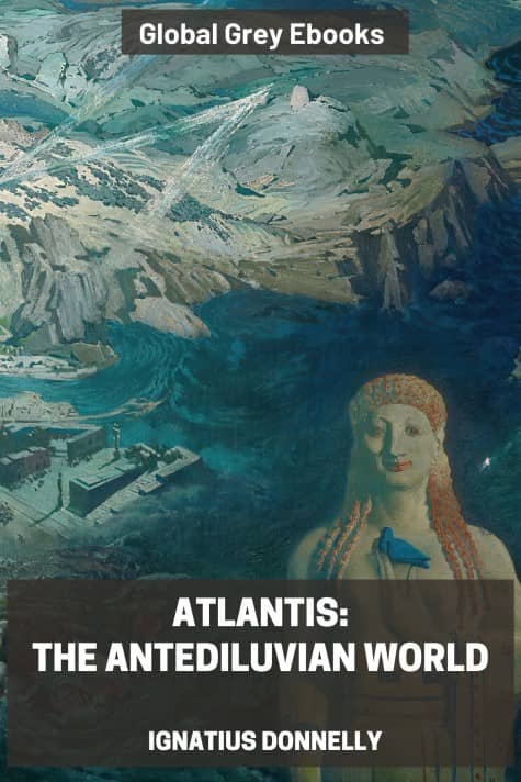 Atlantis: The Antediluvian World, by Ignatius Donnelly - click to see full size image