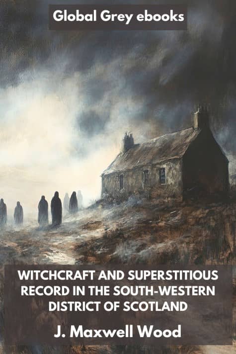 cover page for the Global Grey edition of Witchcraft and Superstitious Record in the South-Western District of Scotland by J. Maxwell Wood