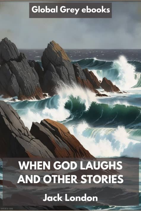 cover page for the Global Grey edition of When God Laughs and Other Stories by Jack London