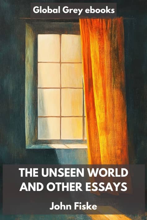 cover page for the Global Grey edition of The Unseen World and Other Essays by John Fiske