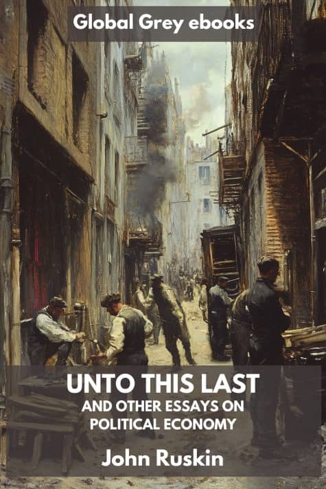 cover page for the Global Grey edition of Unto This Last, and Other Essays on Political Economy by John Ruskin