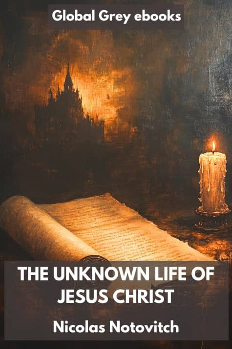 cover page for the Global Grey edition of The Unknown Life of Jesus Christ by Nicolas Notovitch