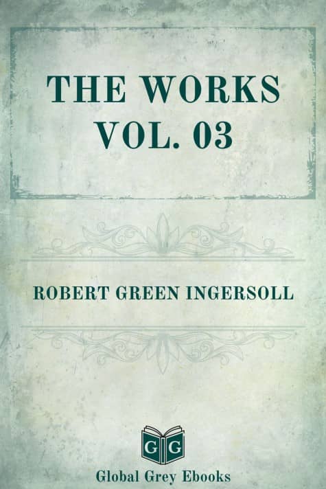 cover page for the Global Grey edition of The Works, Vol. 03 by Robert Green Ingersoll