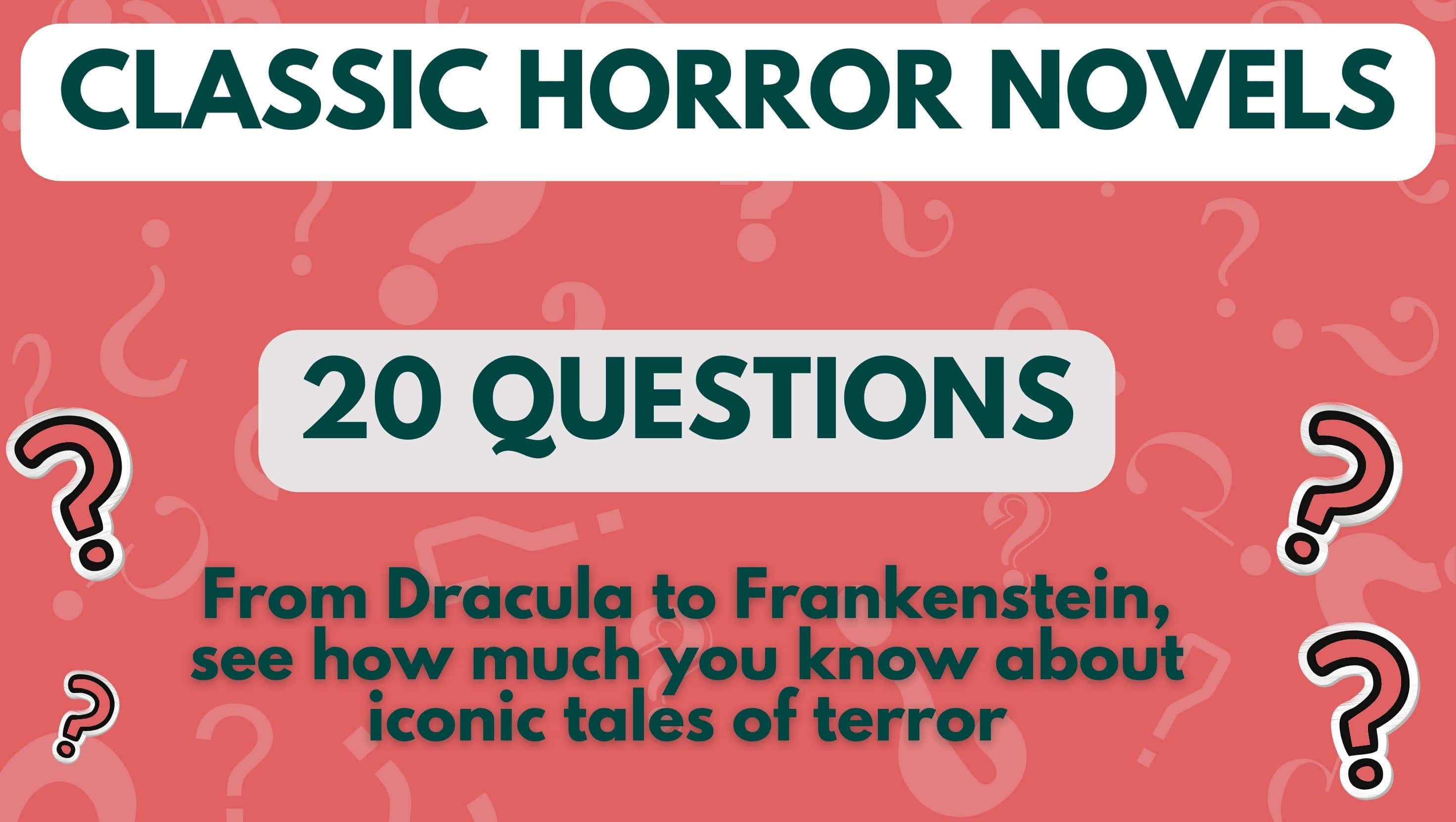 image with red background and question marks and three pieces of text that read 'Classic Horror Novels', '20 Questions', and 'From Dracula to Frankenstein, see how much you know about iconic tales of terror'