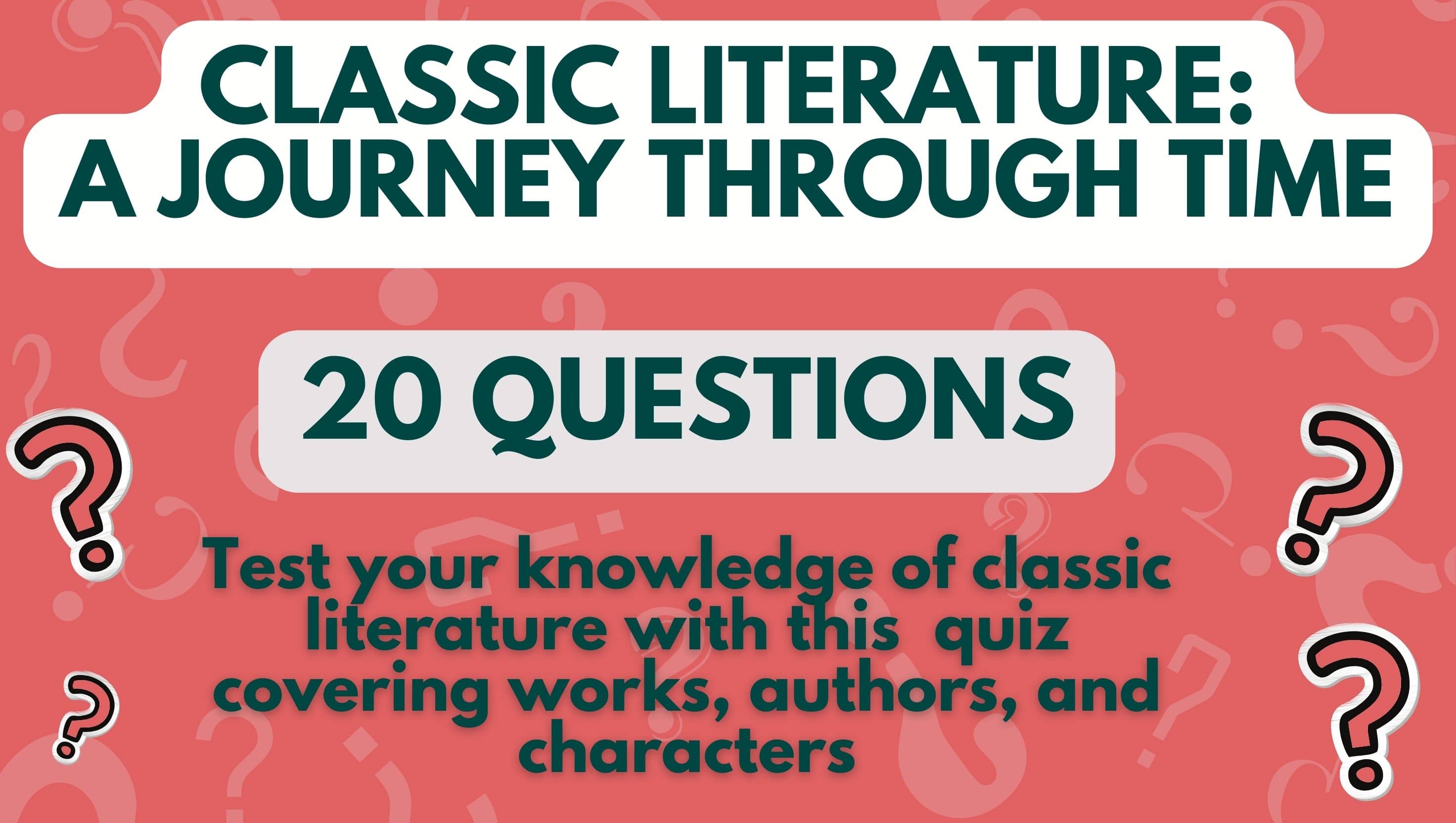 image with red background and question marks and three pieces of text that read 'Classic Literature: A Journey Through Time', '20 Questions', and 'Test your knowledge of classic literature with this  quiz covering works, authors, and characters'