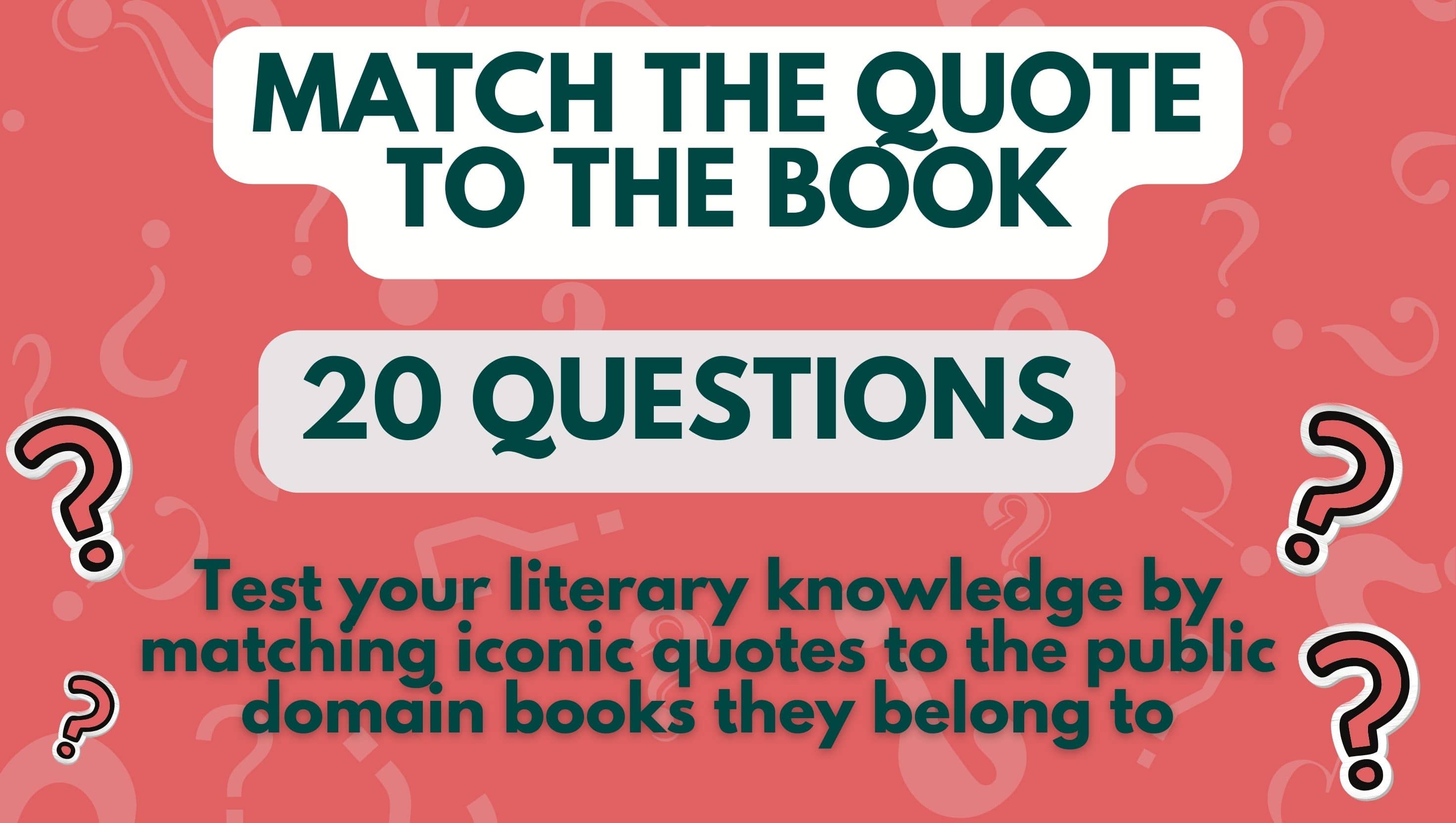 image with red background and question marks and three pieces of text that read 'Match the Quote to the Book', '20 Questions', and 'Test your literary knowledge by matching iconic quotes to the public domain books they belong to'