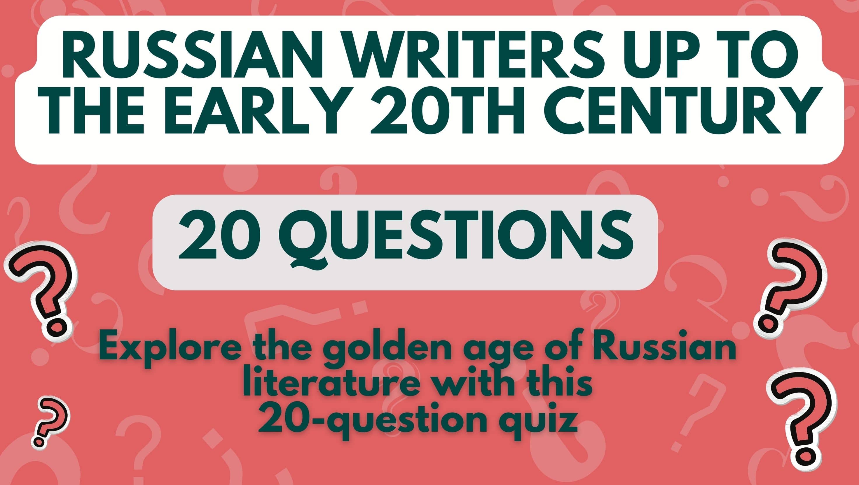 image with red background and question marks and three pieces of text that read 'Russian Writers up to the Early 20th Century', '20 Questions', and 'Explore the golden age of Russian literature with this 20-question quiz'