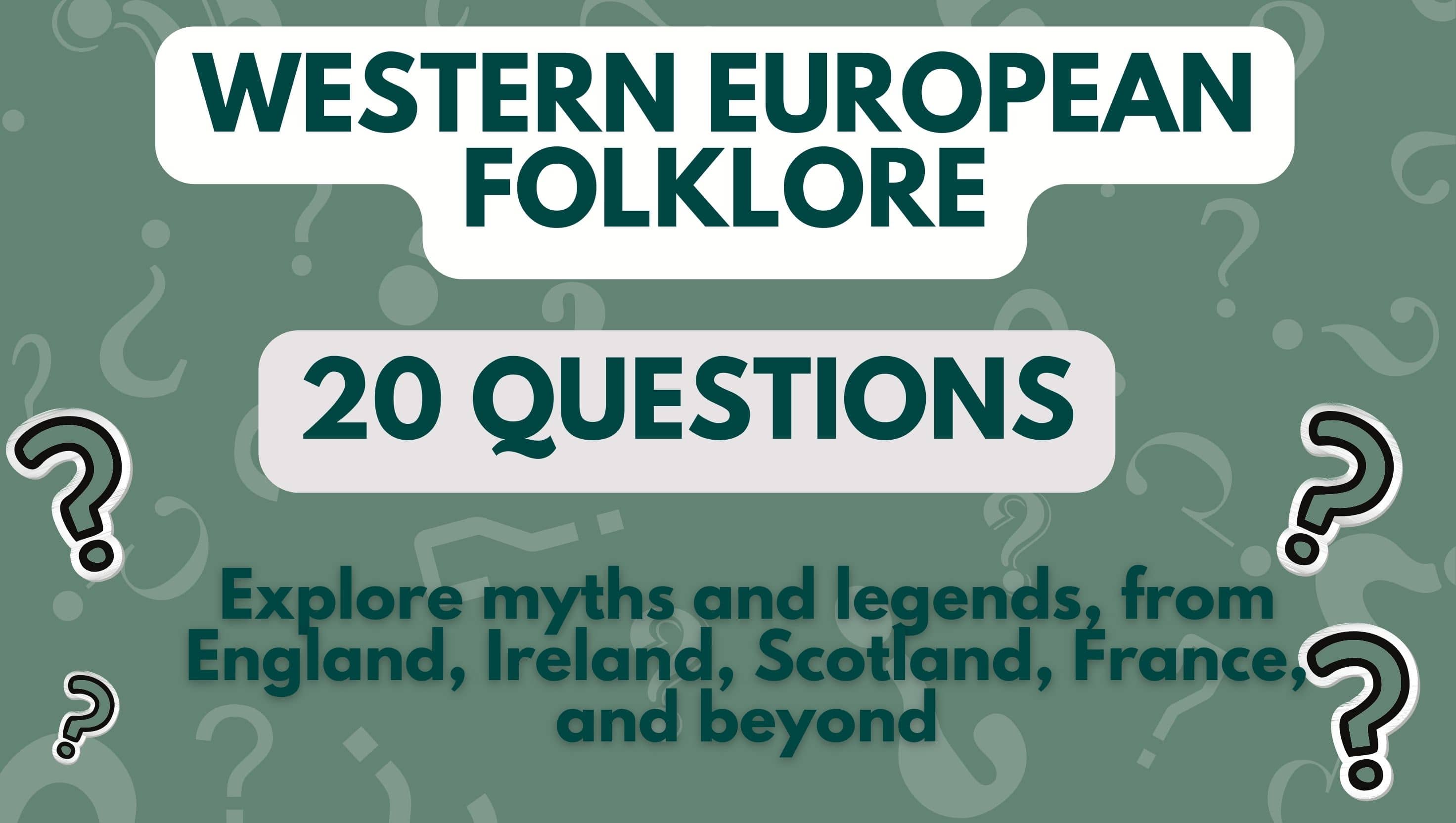 image with green background and question marks and three pieces of text that read 'Western European Folklore', '20 Questions', and 'Explore myths and legends, from England, Ireland, Scotland, France, and beyond'